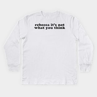 Rebecca It's Not What You Think Kids Long Sleeve T-Shirt